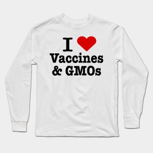 I love vaccines and GMOs Long Sleeve T-Shirt
